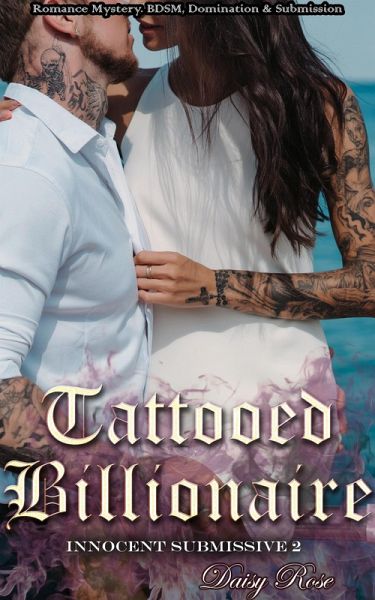 Innocent Submissive 2: Tattooed Billionaire (eBook, ePUB) Innocent Submissive 2: Tattooed Billionaire (eBook, ePUB)