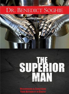 Superior Man: Discovering and Exercising Your Authority in Christ (eBook, ePUB) - Soghie, Benedict