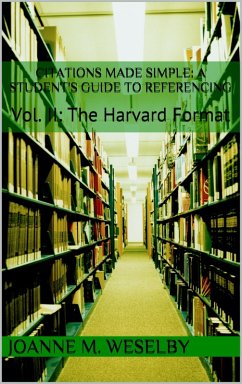Citations Made Simple: A Student's Guide to Easy Referencing, Vol II: The Harvard Format (eBook, ePUB) - Weselby, Joanne M.