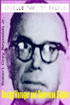 Aniello &quote;Mr T&quote; Ercole Boxing Manager and Genovese Soldier (eBook, ePUB) - Robert Grey Reynolds, Jr