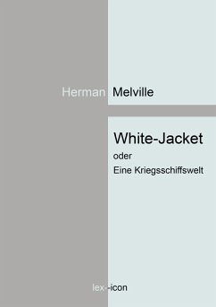 White-Jacket oder Eine Kriegsschiffswelt - Melville, Herman