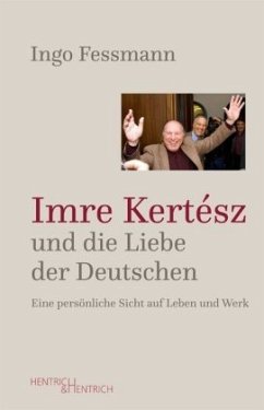 Imre Kertész und die Liebe der Deutschen - Fessmann, Ingo