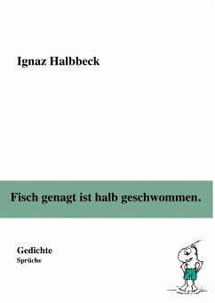 Fisch genagt ist halb geschwommen. - Halbbeck, Ignaz