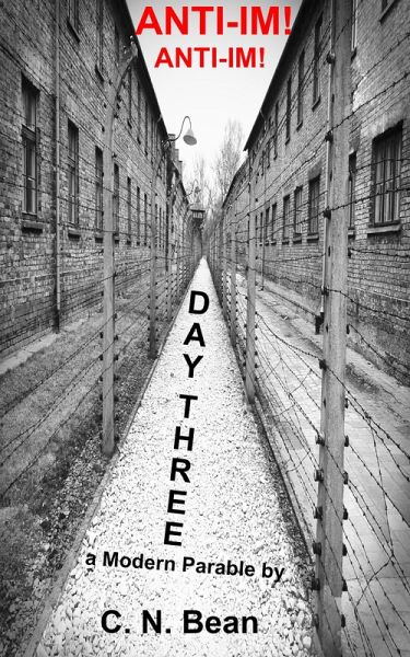Anti-Im! Anti-Im! Day Three, a Modern Parable (eBook, ePUB) Anti-Im! Anti-Im! Day Three, a Modern Parable (eBook, ePUB)