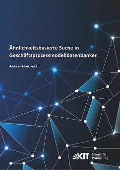 Ähnlichkeitsbasierte Suche in Geschäftsprozessmodelldatenbanken - Schoknecht, Andreas