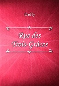 Rue des Trois-Grâces (eBook, ePUB) - Delly