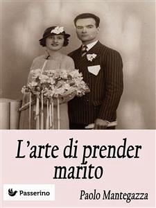 L'arte di prender marito (eBook, ePUB) - Mantegazza, Paolo