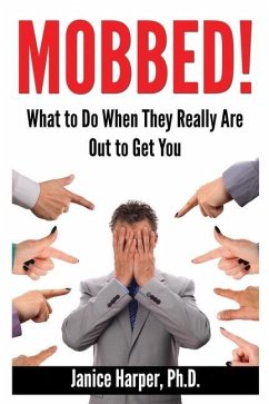 Mobbed!: What to Do When They Really Are Out to Get You - Harper, Janice