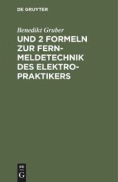 Und 2 Formeln zur Fernmeldetechnik des Elektropraktikers - Gruber, Benedikt