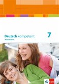 Deutsch kompetent 7. Ausgabe Bayern. Arbeitsheft mit Lösungen Klasse 7
