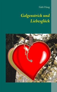 Galgenstrick und Liebesglück - Haug, Gabi