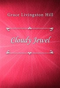Cloudy Jewel (eBook, ePUB) - Livingston Hill, Grace