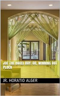 Joe the Hotel Boy; Or, Winning out by Pluck (eBook, PDF) - Horatio Alger, Jr.