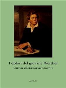 I Dolori del Giovane Werther (eBook, ePUB) - Wolfgang von Goethe, Johann