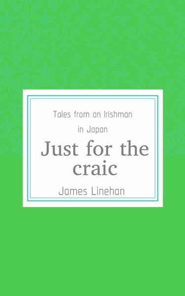 Just For The Craic (Tales from an Irishman in Japan) (eBook, ePUB)
