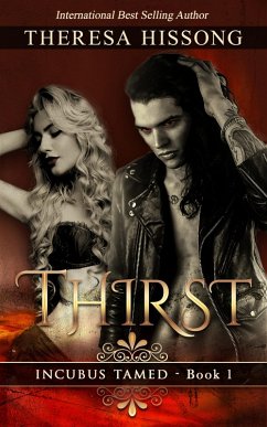 Thirst (Incubus Tamed, Book 1) (eBook, ePUB) - Hissong, Theresa