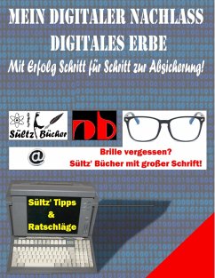 Mein Digitaler Nachlass - Digitales Erbe - Mit Erfolg Schritt für Schritt zur Absicherung! (eBook, ePUB) - Sültz, Uwe H.; Sültz, Renate