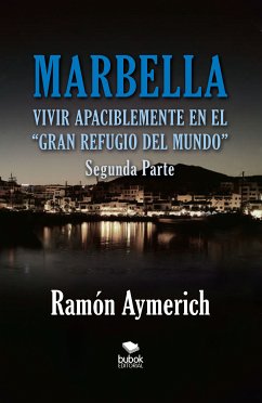 Marbella. Vivir apaciblemente en el gran refugio del Mundo -segunda parte- (eBook, ePUB) - Aymerich, Ramón