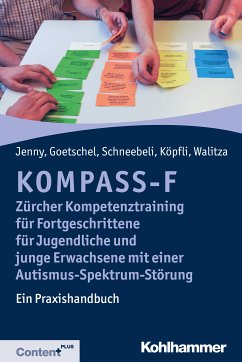 KOMPASS-F - Zürcher Kompetenztraining für Fortgeschrittene für Jugendliche und junge Erwachsene mit einer Autismus-Spektrum-Störung (eBook, PDF) - Jenny, Bettina; Goetschel, Philippe; Schneebeli, Maya; Köpfli, Susanne; Walitza, Susanne