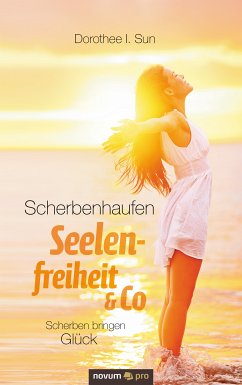 Scherbenhaufen Seelenfreiheit & Co (eBook, ePUB) - Sun, Dorothee I.