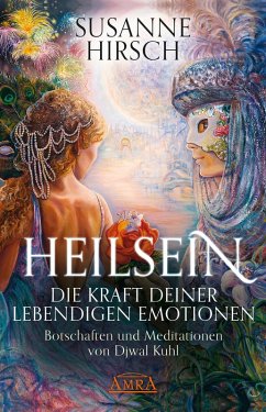 Heilsein. Die Kraft deiner lebendigen Emotionen (eBook, ePUB) - Hirsch, Susanne; Kuhl, Djwal