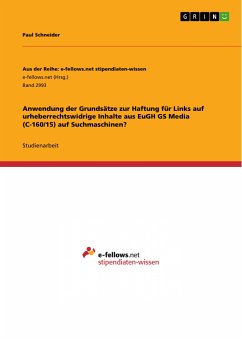 Anwendung der Grundsätze zur Haftung für Links auf urheberrechtswidrige Inhalte aus EuGH GS Media (C-160/15) auf Suchmaschinen? (eBook, PDF) - Schneider, Paul