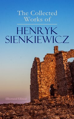 The Collected Works of Henryk Sienkiewicz (Illustrated Edition) (eBook, ePUB) - Sienkiewicz, Henryk