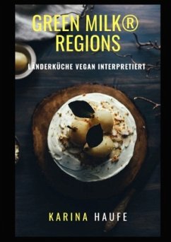 green milk® regions - Länderküche vegan interpretiert - Haufe, Karina