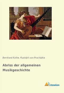 Abriss der allgemeinen Musikgeschichte - Kothe, Bernhard