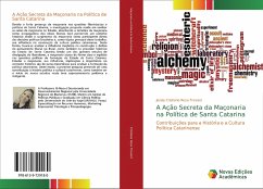 A Ação Secreta da Maçonaria na Política de Santa Catarina - Cristiane Rosa Trevisol, Josely