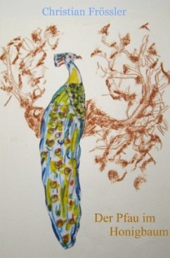 Der Pfau im Honigbaum - Frössler, Christian Der Pfau im Honigbaum - Frössler, Christian