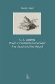 G. E. Lessing: Poetic Constellations between the Visual and the Verbal G. E. Lessing: Poetic Constellations between the Visual and the Verbal