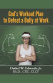 God's Workout Plan to Defeat a Bully at Work (eBook, ePUB) God's Workout Plan to Defeat a Bully at Work (eBook, ePUB)