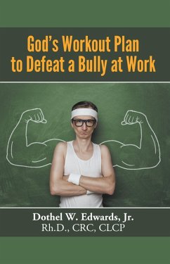 God's Workout Plan to Defeat a Bully at Work (eBook, ePUB) - Edwards, Jr. Rh. D.