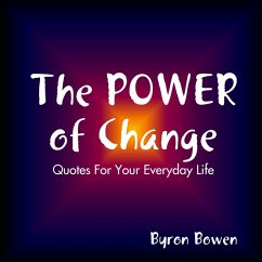 The Power of Change: Quotes for your Everyday Life (eBook, ePUB) - Bowen, Byron