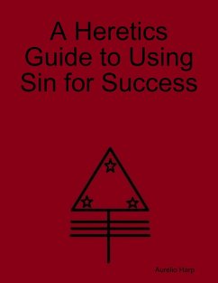 A Heretics Guide to Using Sin for Success (eBook, ePUB) - Harp, Aurelio