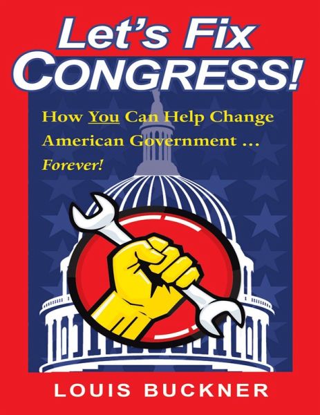 Let's Fix Congress!: How You Can Help Change American Government ... Forever! (eBook, ePUB)