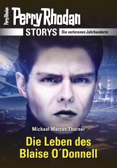 PERRY RHODAN-Storys: Die Leben des Blaise O'Donnell (eBook, ePUB) - Thurner, Michael Marcus