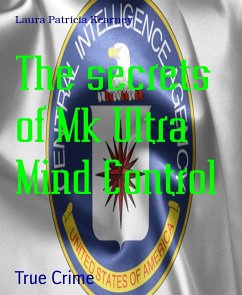 The secrets of Mk Ultra Mind Control (eBook, ePUB) - Patricia Kearney, Laura