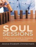Soul Sessions: A Faith-Based Guide to Stopping the Cycle of Addiction (eBook, ePUB)