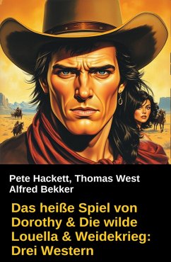 Cover Das heiße Spiel von Dorothy & Die wilde Louella & Weidekrieg: Drei Western (eBook, ePUB)