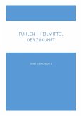 Fühlen - Heilmittel der Zukunft (eBook, ePUB)