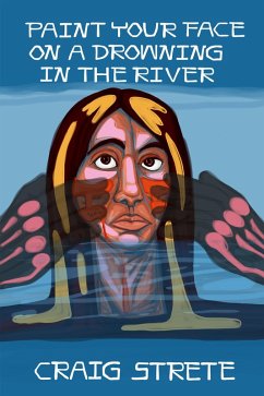 Paint Your Face on a Drowning in the River (eBook, ePUB) - Strete, Craig