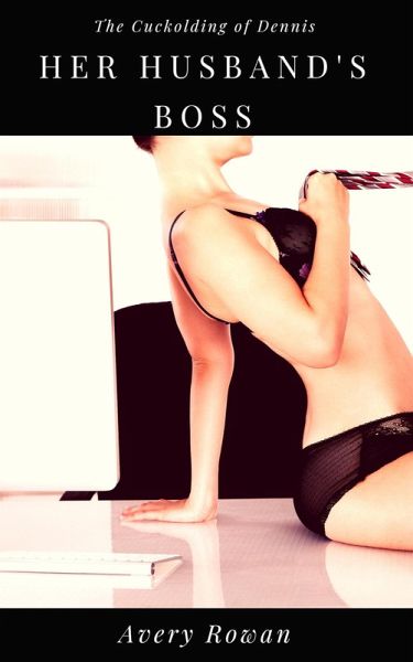 Her Husband's Boss (The Cuckolding of Dennis, #4) (eBook, ePUB)