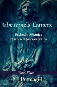 Angels' Lament: Etched in Granite Historical Fiction Series - Book Two (eBook, ePUB) - Pettengill, Mj