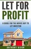Let For Profit: A Guide for the Novice Buy to Let Investor (eBook, ePUB)