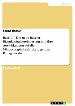 Basel II - Die neue Baseler Eigenkapitalvereinbarung und ihre Auswirkungen auf die Mindestkapitalanforderungen im Bankgewerbe (eBook, ePUB) - Bansal, Sarina