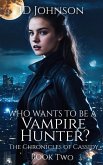Who Wants to Be a Vampire Hunter? (The Chronicles of Cassidy, #2) (eBook, ePUB)