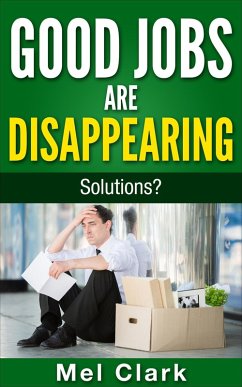 Good Jobs Are Disappearing: Solutions? (Thinking About Money, #3) (eBook, ePUB) - Clark, Mel
