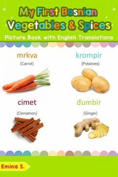 My First Bosnian Vegetables & Spices Picture Book with English Translations (Teach & Learn Basic Bosnian words for Children, #4) (eBook, ePUB) - S., Emina
